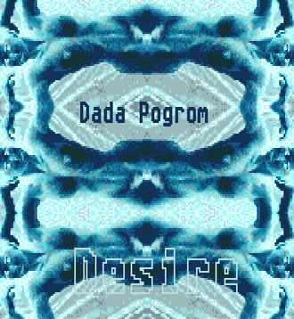 dada pogrom desire