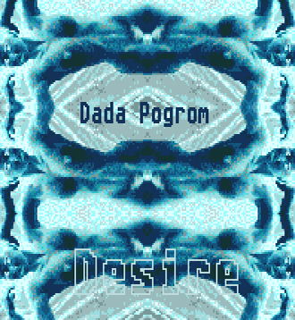 dada pogrom desire